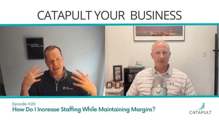 Ep 26: How Do I Increase Staffing While Maintaining Margins?