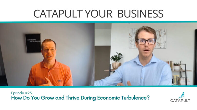 Ep 25: How Do You Grow and Thrive During Economic Turbulence?